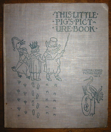 Walter Crane  This Little Pig His Picture Book containing This Little Pig, The Fairy Ship, King Luckieboy. With the original coloured pictures by Walter Crane engraved & printed by Edmund Evans 1895 London - Chicago John Lane - Stone & Kimball